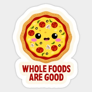 Pizza Pun - Whole Foods Are Good Sticker